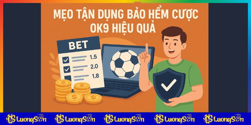 Mẹo dùng bảo hiểm cược OK9 Lương Sơn TV